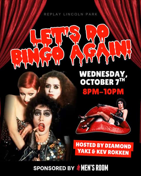 Let’s do the Time Warp… and play some bingo 👄🩸

Rocky Horror Bingo takes over Replay Lincoln Park on Wednesday, October 7 from 8-10PM, hosted by Diamond Yaki & Kev Rokken and sponsored by @mensroomchicago 

Expect camp, prizes, and crazy energy all night 

Come dressed to impress and ready to play 🖤

#replaylincolnpark #halloween #rockyhorrorpictureshow #timcurry #chicago
