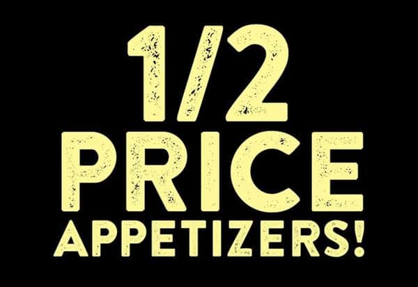1/2 Price Appetizers