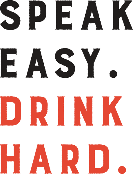 SPEAK EASY DRINK HARD