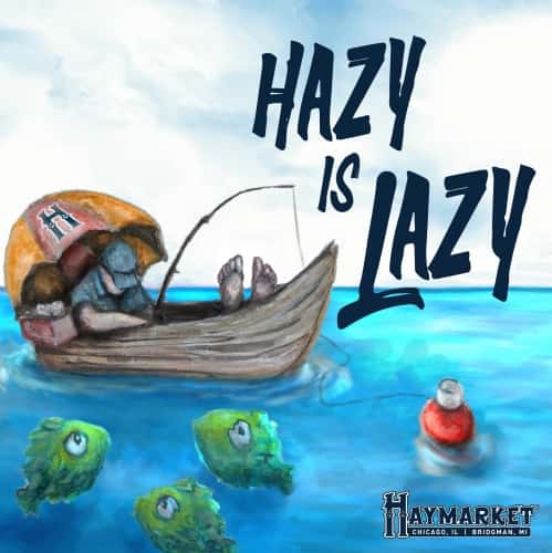  Hazy Is Lazy - Haymarket Brewing 