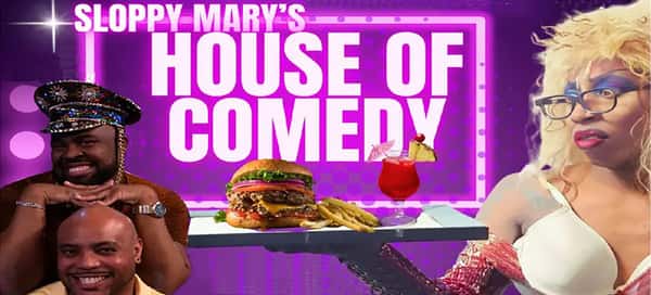 "Sloppy Mary's House of Comedy" ... Drag queen and Comedians