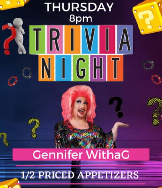 Trivia Night Thursdays 8pm.  Hosted by Gennifer WithaG.  1/2 Priced Appetizers