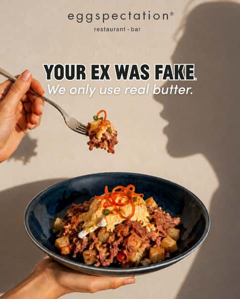 We aren’t fake, uncultured, or salty like your ex.
You deserve better.
Real butter in our hollandaise, real maple syrup and freshly cracked free-range eggs—all part of our globally inspired menu that’s ACTUALLY AVAILABLE daytime, nighttime, or anytime you need us.