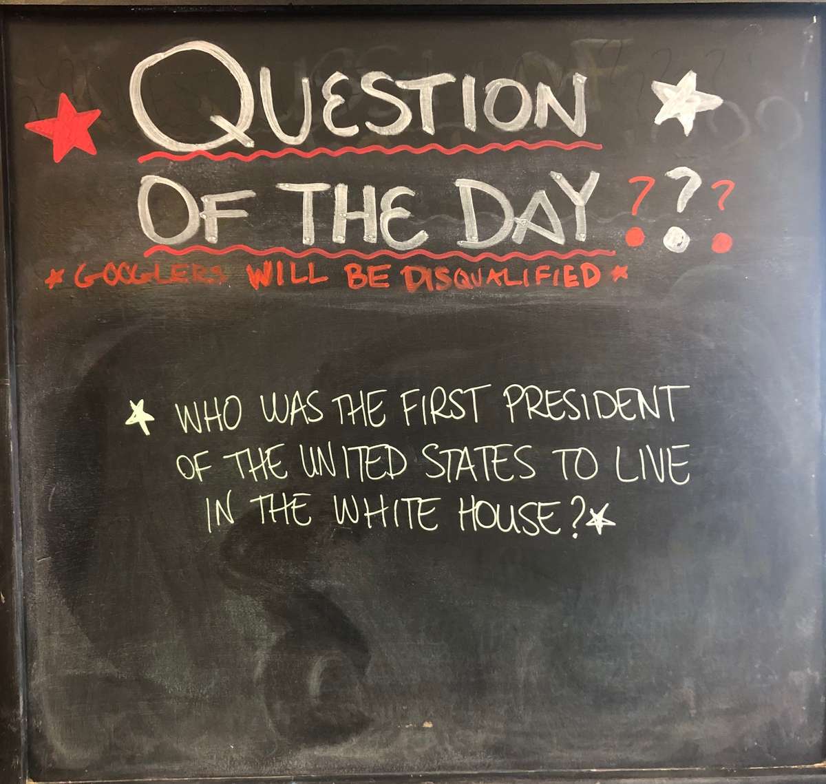 question of the day example - who was the first president to live in the white house? Googlers will be disqualified.