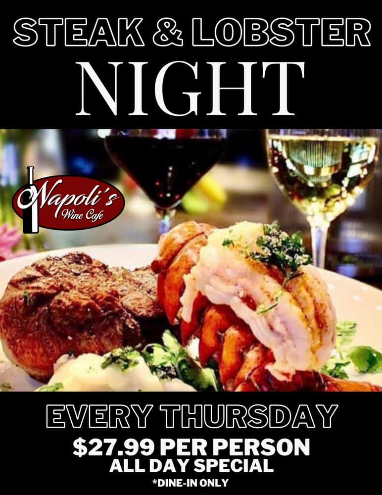 Steak & Lobster Night Every Thursday $27.99 per person, All Day Special. Dine-In Only.