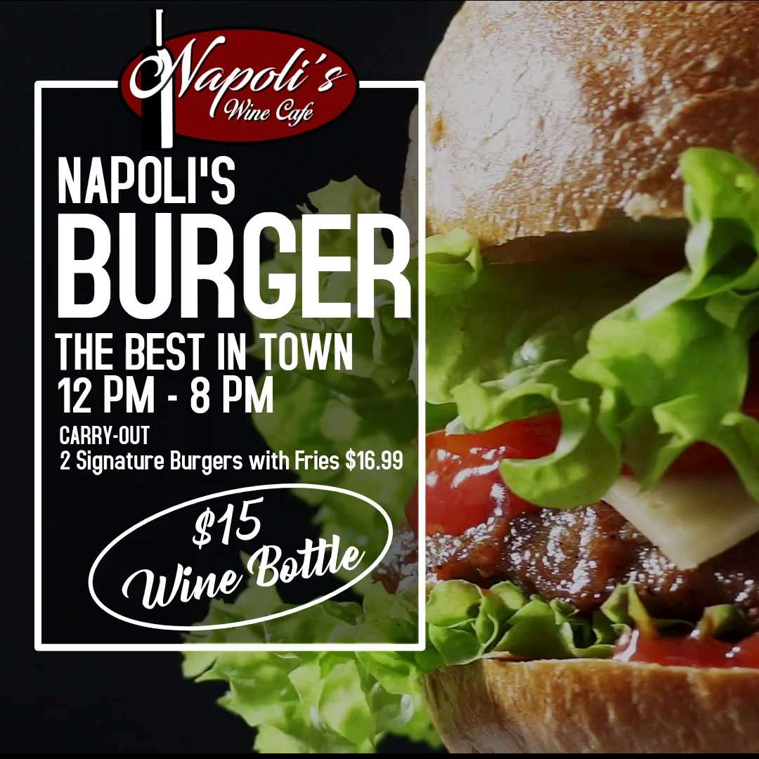 Napoli's Burger, the best in town! From 12PM to 8PM Carry-Out Only. 2 Signature Burgers with Fries 16.99. $15 for wine bottles!