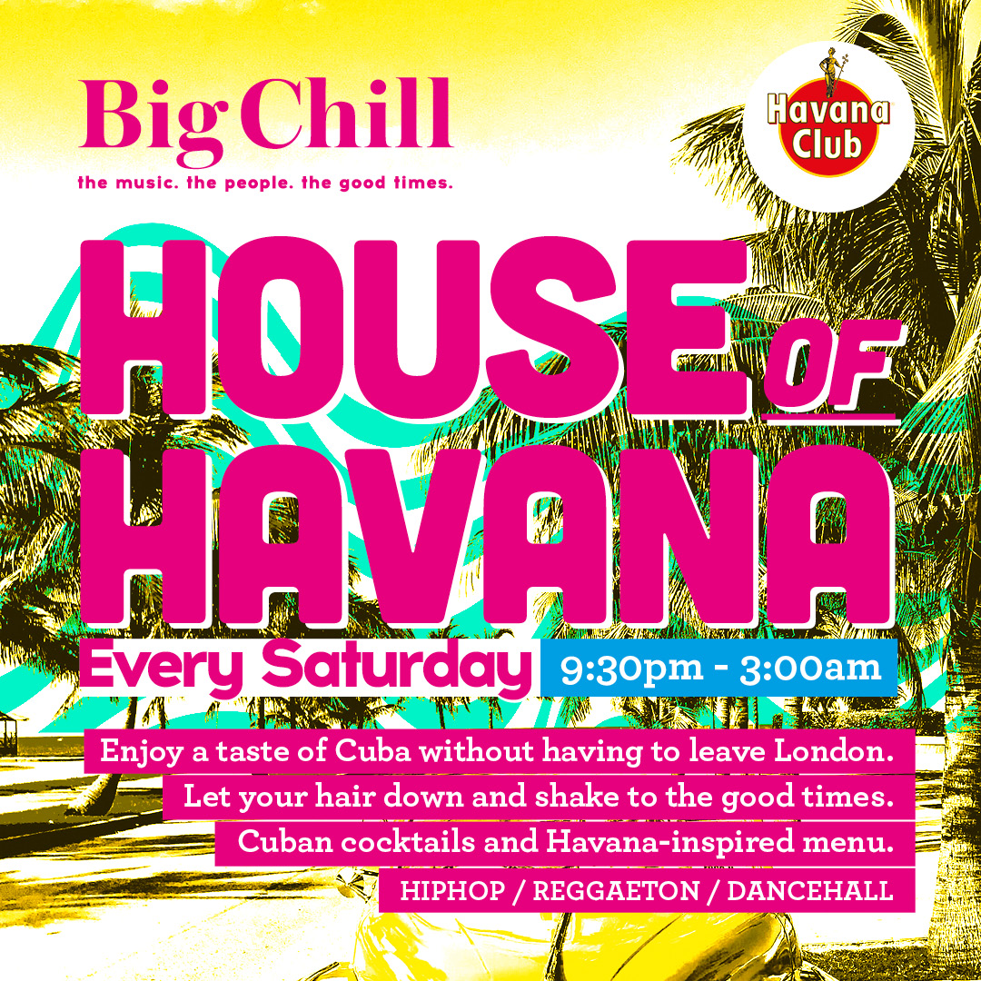 HOUSE OF HAVANA WITH BIG DOM - Big Chill | Bar Club | King's Cross, London