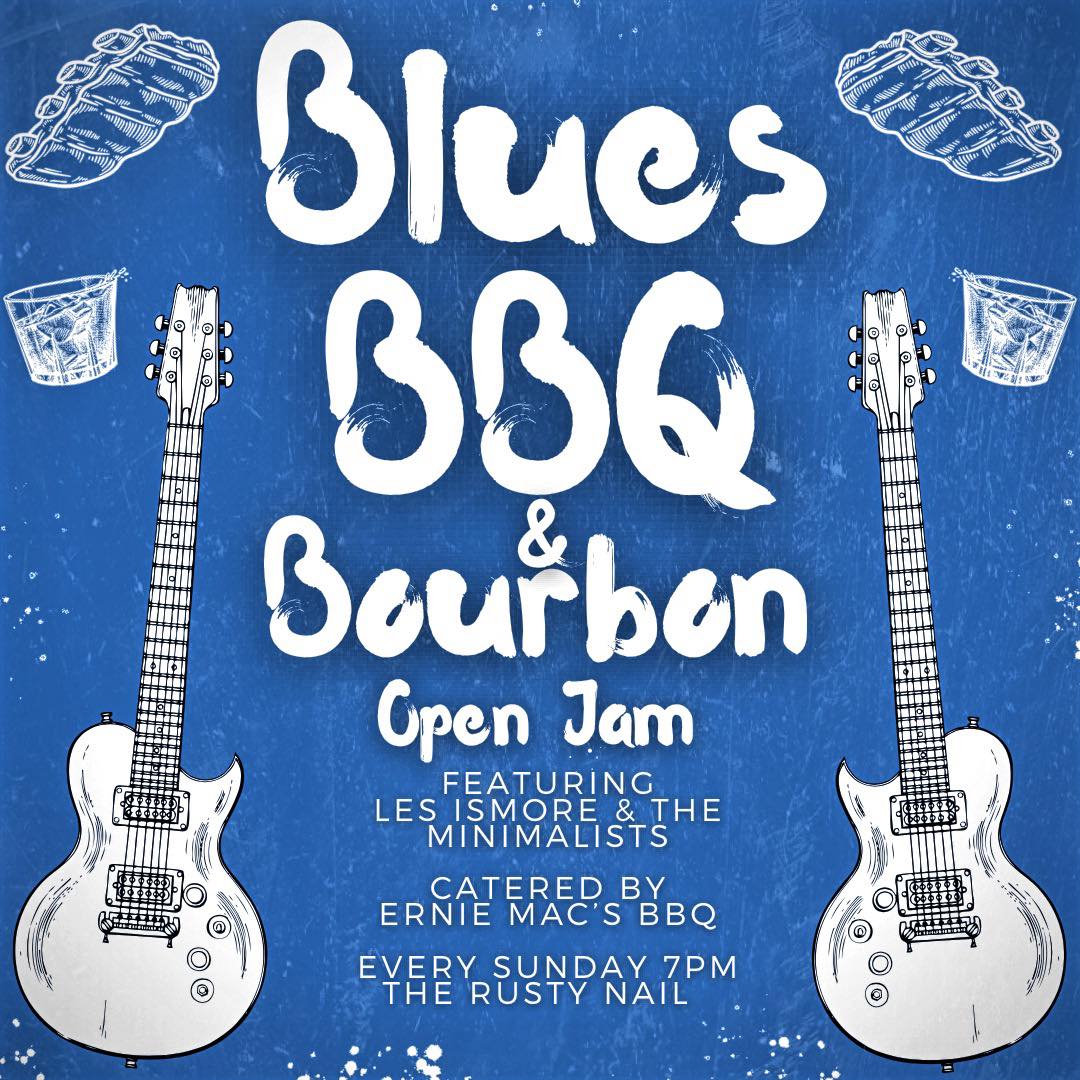 Blues, BBQ, & Bourbon Open Jam The Rusty Nail Bar & Grill in