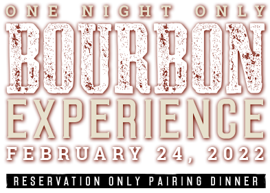 One Night Only Bourbon Experience - February 24, 2022 - Reservation Only Pairing Dinner
