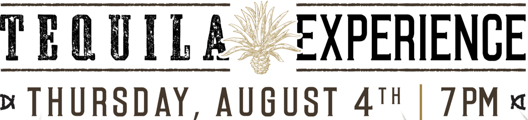 Tequila Experience - Thursday, August 4th - 7 pm