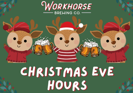 Christmas Eve Hours - Workhorse Brewing Company