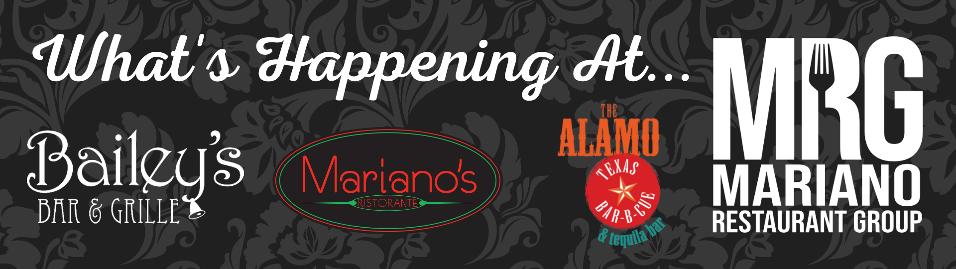The MRG Restaurant group logos - Baileys, Marianos, The Alamo, and Mariano Restaurant group. Text: What's Happening At...