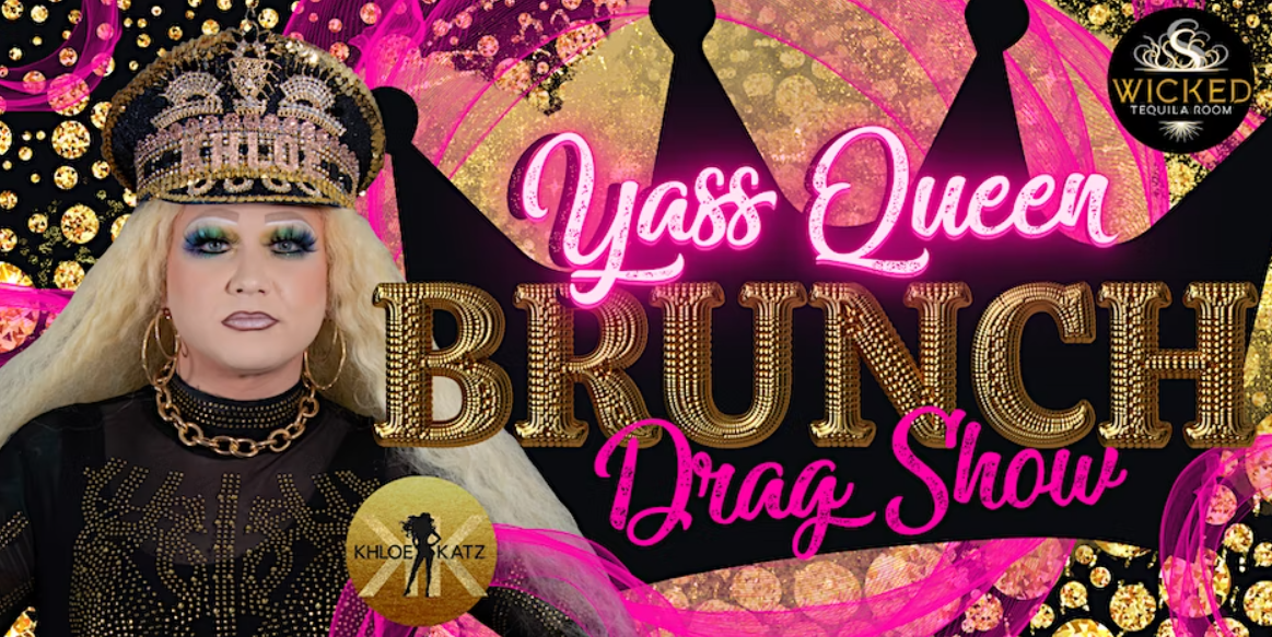 Yass Queen Drag Brunch - Wicked Tequila Room - Loveland's Exclusive ...