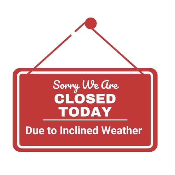 We are Closed Today Due to Inclined Weather
