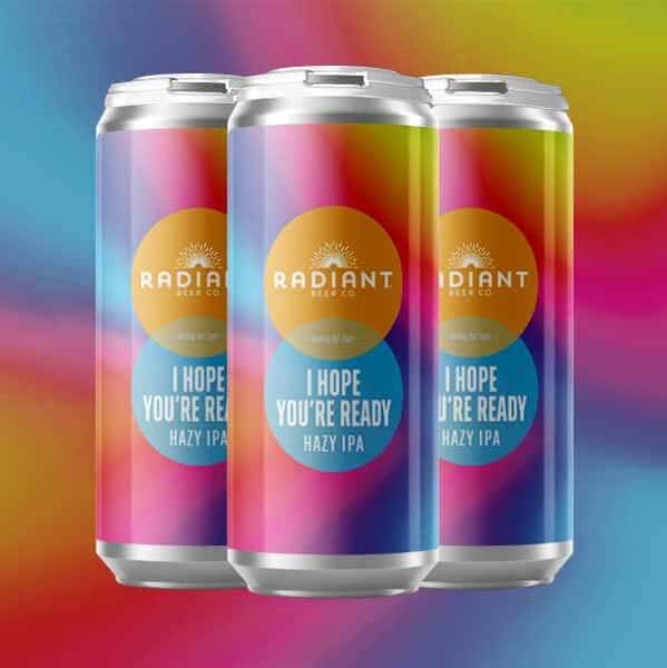 I Hope You're Ready Hazy IPA- Radiant Beer Co. - 6.7% Draft