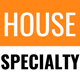 House Specialty