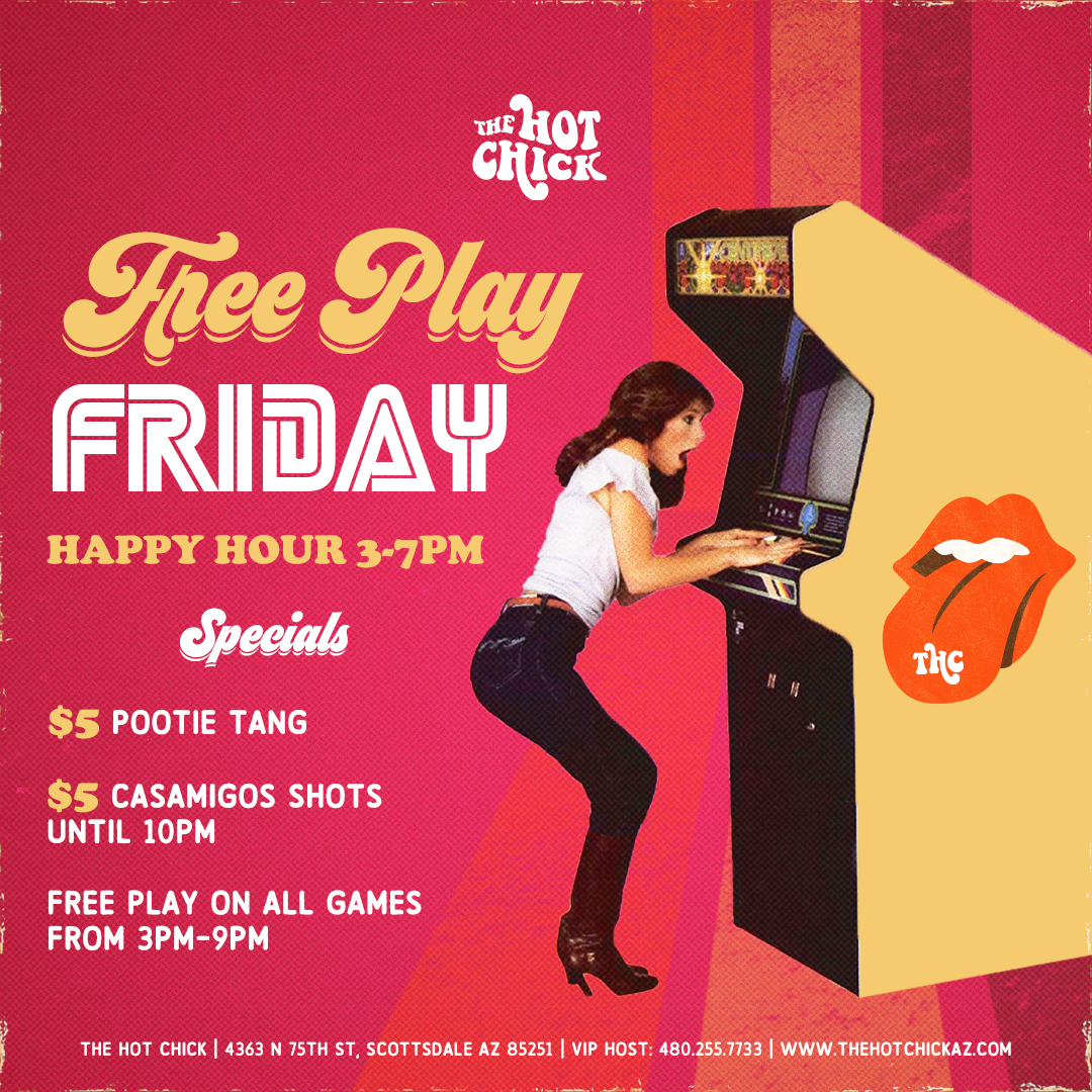 Free Play Fridays at The Hot Chick - The Hot Chick - Nothing But Good  Times! Arcade Games | Nightclub | Sports Bar | Best Chicken in Arizona!