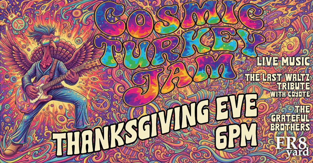 COSMIC TURKEY JAM: Thanksgiving Eve @ FR8yard! - Fr8yard - Live